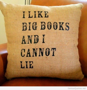 Like Big Books And I Cannot Lie - Books Quotes