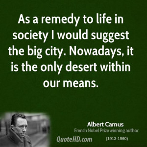 As a remedy to life in society I would suggest the big city. Nowadays ...