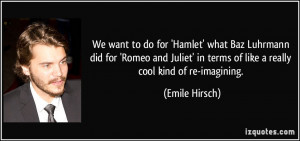 We want to do for 'Hamlet' what Baz Luhrmann did for 'Romeo and Juliet ...