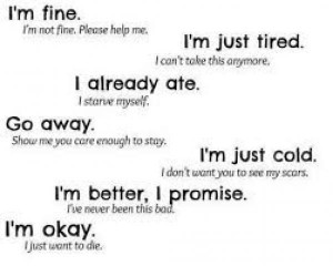 Im fine “im not fine, please help me.” I’m just tired. “I can ...