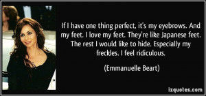 my eyebrows. And my feet. I love my feet. They're like Japanese feet ...