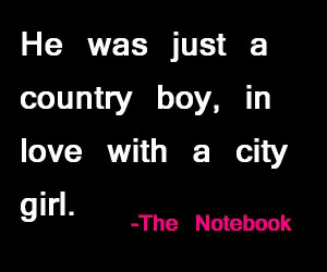 Country boy, city girl - The Notebook Quotes photo countryboy.jpg