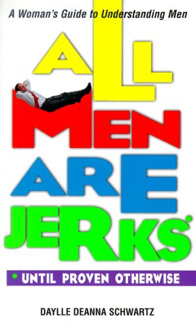 All Men Are Jerks - Until Proven Otherwise: A Woman's Guide to ...