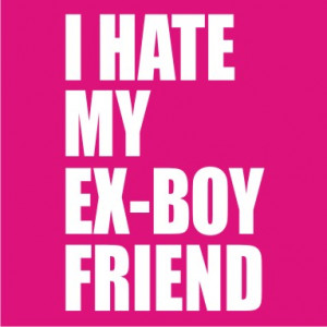 hate my ex-boy friend