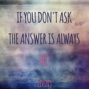 Ask! Positive quote about life