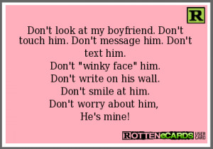 Don't look at my boyfriend. Don't touch him. Don't message him. Don't ...