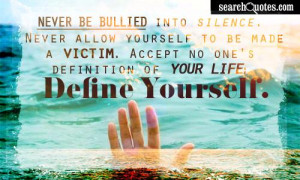 Never Be Bullied Into Silence, Never Allow Yourself To Be Made A ...