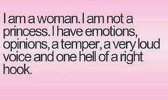am a ladies i am not a princess i have feeling idea a temper a ...