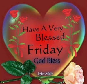 Have a Very Blessed Friday: God Bless .
