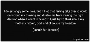 ... mother, children, God, and of course my freedom. - Lonnie Earl Johnson