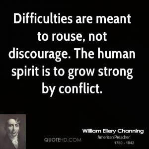 Difficulties are meant to rouse, not discourage. The human spirit is ...