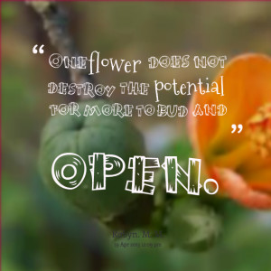 Quotes Picture: one flower does not destroy the potential for more to ...