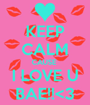 keep calm i love u bae