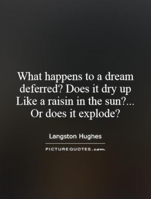 ... up Like a raisin in the sun?... Or does it explode? Picture Quote #1