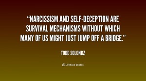 Narcissism and self-deception are survival mechanisms without which ...