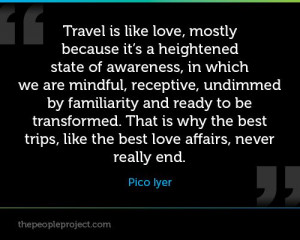 Travel is like love, mostly because it's a heightened state of ...