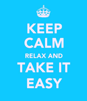 wekosh-quote-keep-calm-relax-and-take-it-easy.jpg