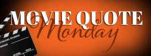Tag Archives: movie quote monday