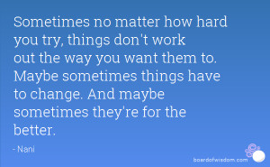 things don't work out the way you want them to. Maybe sometimes things ...