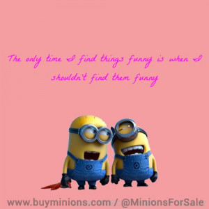 The only time I find things funny… #funny #life #minionquote