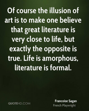... exactly the opposite is true. Life is amorphous, literature is formal
