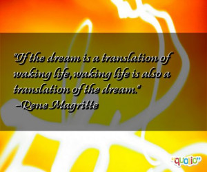 If the dream is a translation of waking life , waking life is also a