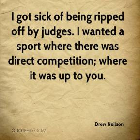 drew-neilson-quote-i-got-sick-of-being-ripped-off-by-judges-i-wanted ...