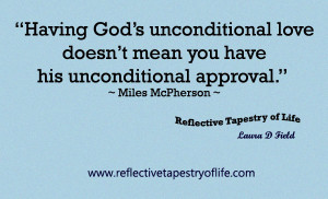 God’s unconditional love doesn’t mean you have his unconditional ...