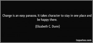 Change is an easy panacea. It takes character to stay in one place and ...