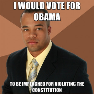 Would Vote For Obama To Be Impeached For Violating The Constitution