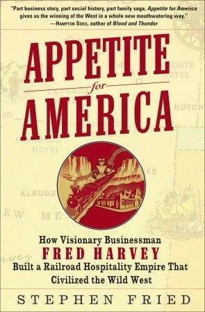 Appetite for America: How Visionary Businessman Fred Harvey Built a ...