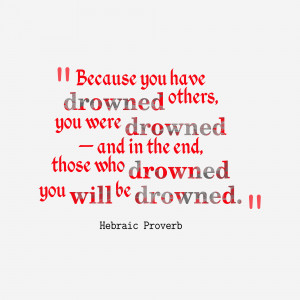 Because you have drowned others you were drowned and in the end
