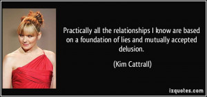 all the relationships I know are based on a foundation of lies ...