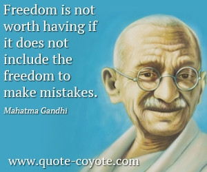 Freedom is not worth having if it does not include the freedom to make ...