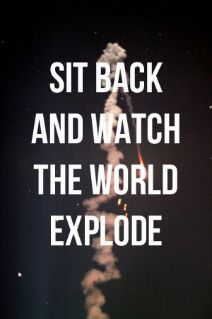 Watch The World Explode