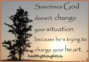 Inspirational-quotes-sometimes-god-does-not-change-your-situation ...