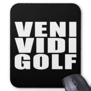 Funny Golfers Quotes Jokes Veni Vidi Golf Mousepad