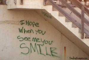 Friendship Quote ~ I hope when you see me you smile.
