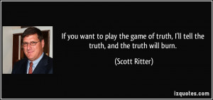 If you want to play the game of truth, I'll tell the truth, and the ...