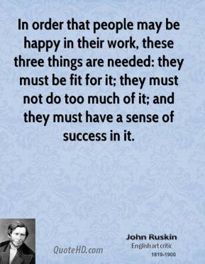 john-ruskin-quote-in-order-that-people-may-be-happy-in-their-work.jpg