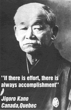 ... effort, there is always accomplishment'' - Jigoro Kano Canada,Quebec
