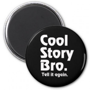 Cool Story Bro. Tell it again. 3 Fridge Magnet