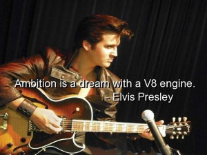 Elvis presley, quotes, sayings, ambition, dream, real