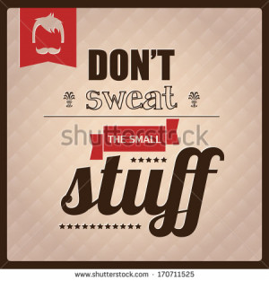 inspirational poster, typography design, don't sweat the small stuff ...