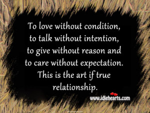 To love without condition, to talk without intention, to give without ...