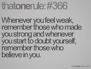 ... you start to doubt yourself, remember those who believe in you