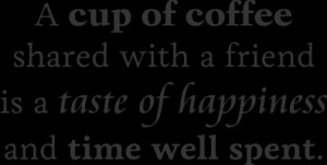 Cup Of Coffee Shared With A Friend Is A Taste Of Happiness And Time ...