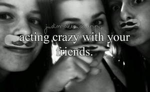 Acting crazy with your friends