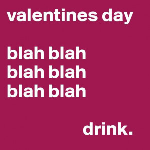 valentines day blah blah blah blah blah blah drink.