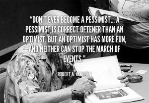 quote-Robert-A.-Heinlein-dont-ever-become-a-pessimist-a-pessimist ...